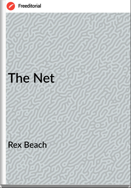 Rex Beach The Net