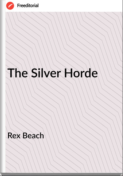 Rex Beach The Silver Horde