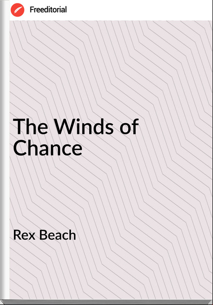 Rex Beach The Winds of Chance