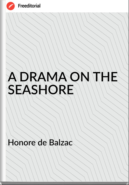 Honore de Balzac - A DRAMA ON THE SEASHORE