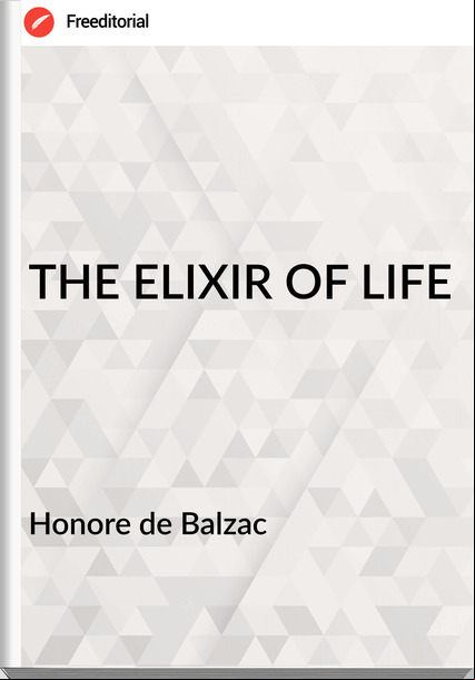  Honore de Balzac - THE ELIXIR OF LIFE