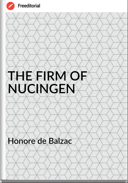  Honore de Balzac - THE FIRM OF NUCINGEN