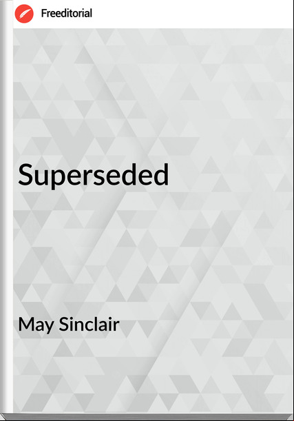May Sinclair Superseded