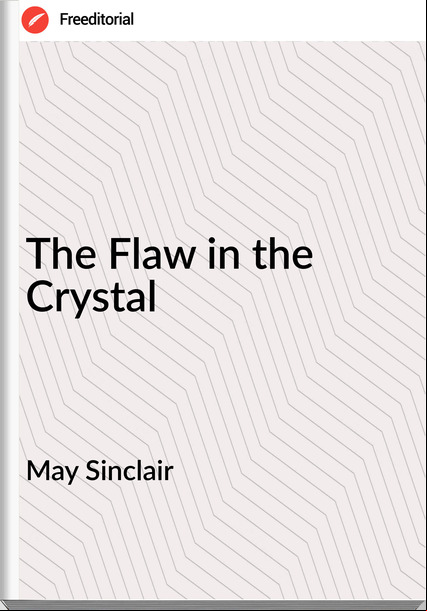 May Sinclair The Flaw in the Crystal