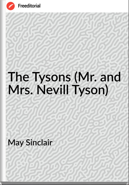May Sinclair The Tysons (Mr. and Mrs. Nevill Tyson)