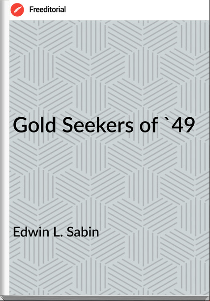 Edwin L. Sabin - Gold Seekers of '49