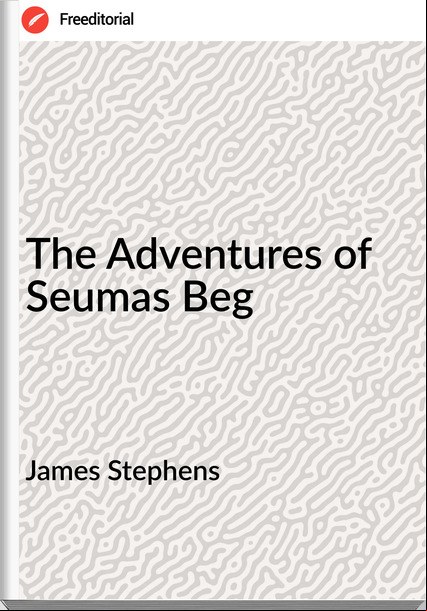 James Stephens - The Adventures of Seumas Beg
