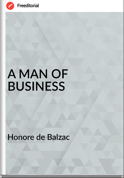  Honore de Balzac - A MAN OF BUSINESS