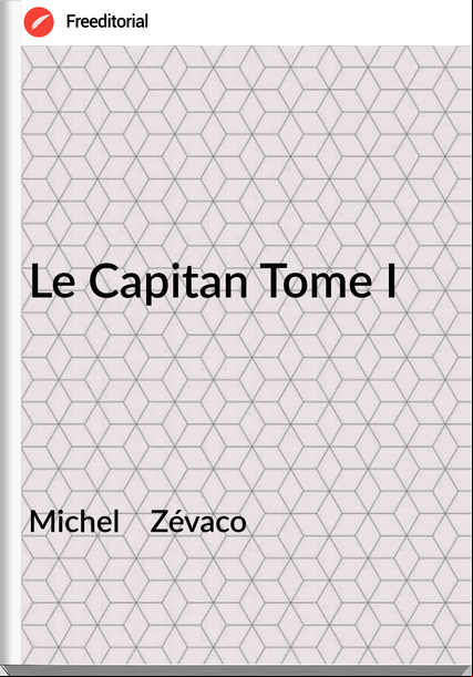 Michel Zévaco Le Capitan Tome I