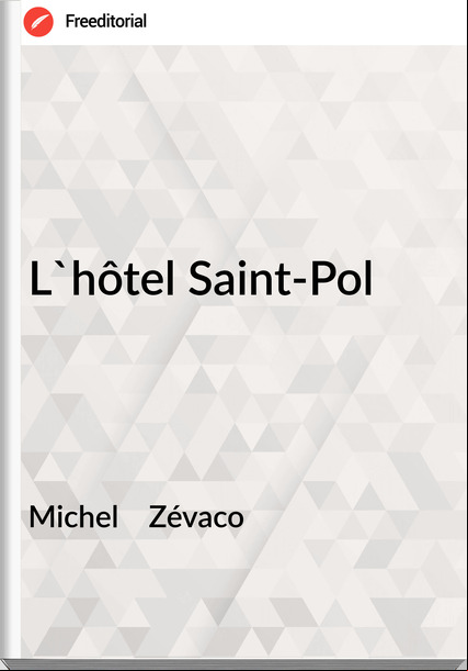 Michel Zévaco L'hôtel Saint-Pol