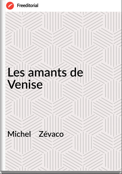 Michel Zévaco Les amants de Venise