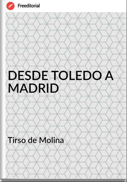  Tirso de Molina  - DESDE TOLEDO A MADRID