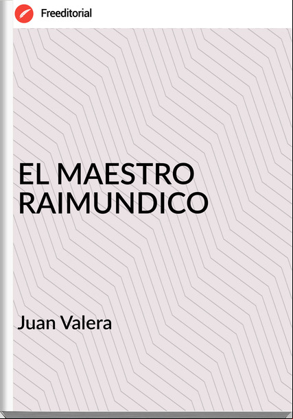 Juan Valera EL MAESTRO RAIMUNDICO