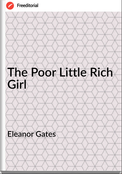 Eleanor Gates - The Poor Little Rich Girl