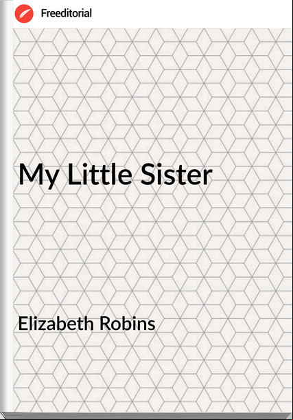 Elizabeth Robins - My Little Sister