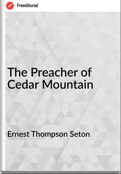 Ernest Thompson Seton The Preacher of Cedar Mountain