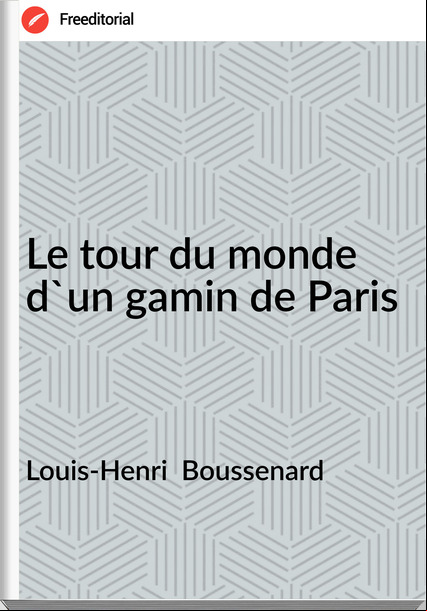 Louis-Henri Boussenard Le tour du monde d'un gamin de Paris