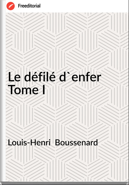 Louis-Henri Boussenard Le défilé d'enfer Tome I