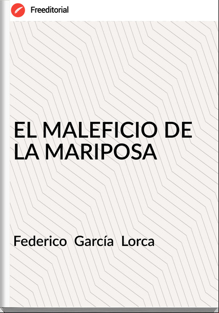 Federico García Lorca EL MALEFICIO DE LA MARIPOSA