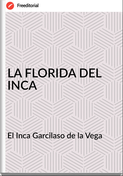 El Inca Garcilaso de la Vega - LA FLORIDA DEL INCA