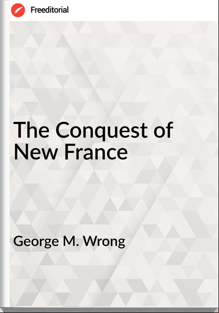 George M. Wrong The Conquest of New