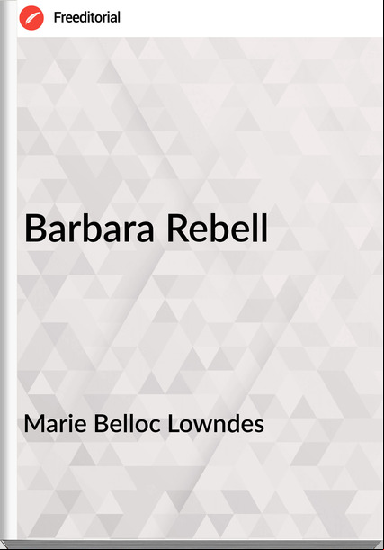 Marie Belloc Lowndes - Barbara Rebell