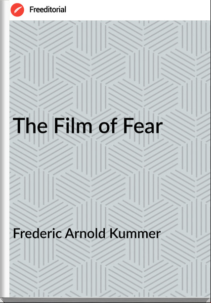 Frederic Arnold Kummer  - The Film of Fear