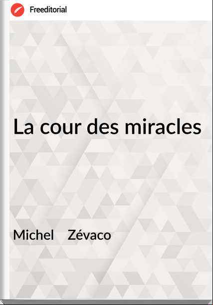 Michel Zévaco La cour des miracles