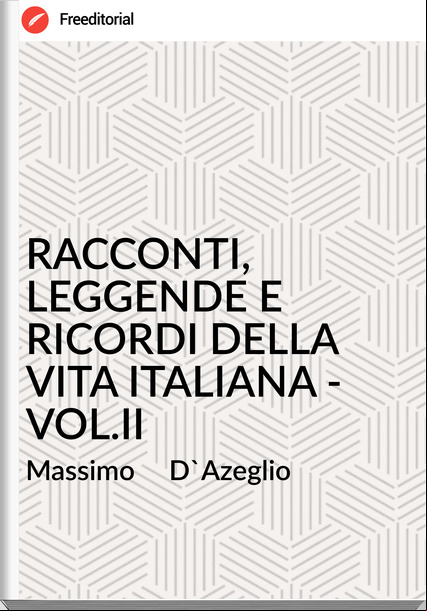 Massimo     D'Azeglio - RACCONTI, LEGGENDE E RICORDI DELLA VITA ITALIANA - VOL.II