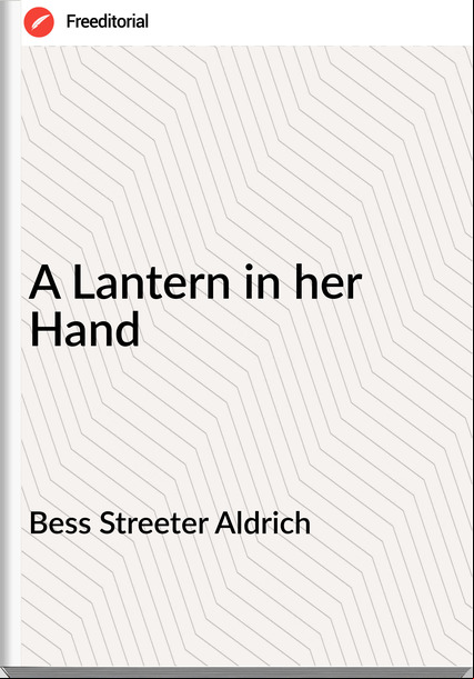 Bess Streeter Aldrich - A Lantern in her Hand