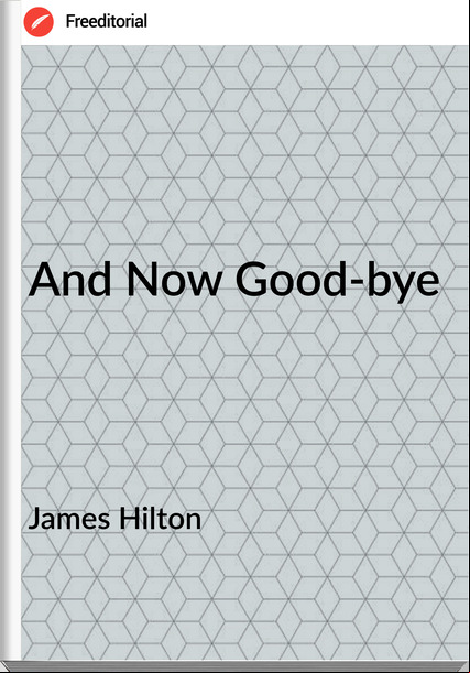 James Hilton - And Now Good-bye