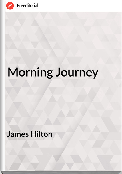 James Hilton - Morning Journey