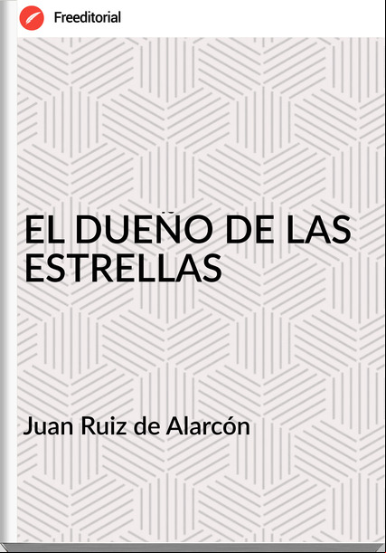 Juan Ruiz de Alarcón  - EL DUEÑO DE LAS ESTRELLAS