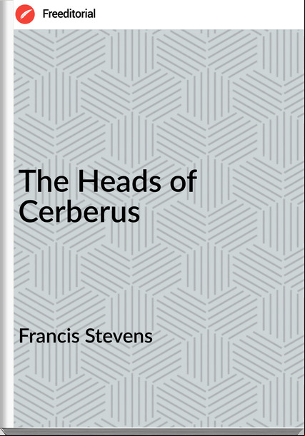 Francis Stevens - The Heads of Cerberus