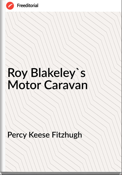 Percy Keese Fitzhugh - Roy Blakeley's Motor Caravan
