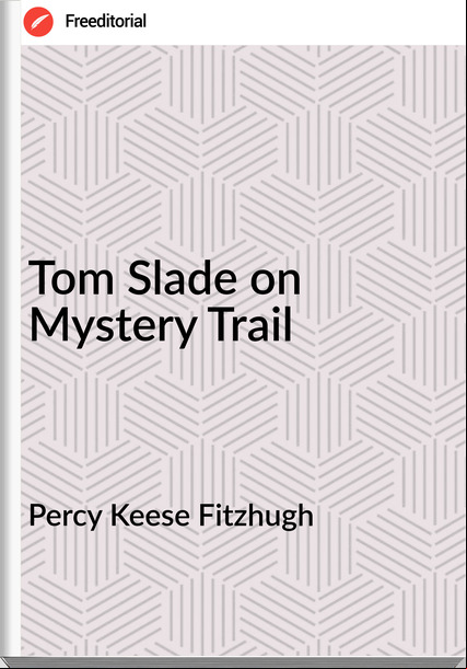 Percy Keese Fitzhugh - Tom Slade on Mystery Trail