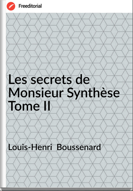 Louis-Henri  Boussenard - Les secrets de Monsieur Synthèse Tome II