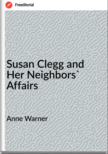 Anne Warner Susan Clegg and Her Neighbors' Affairs