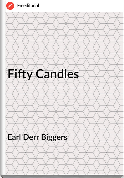 Earl Derr Biggers  - Fifty Candles