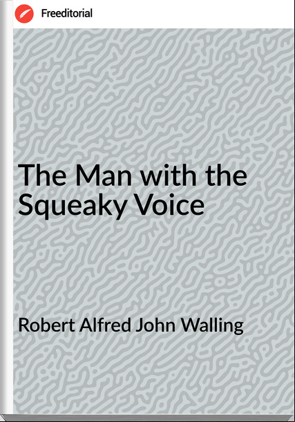 Robert Alfred John Walling - The Man with the Squeaky Voice