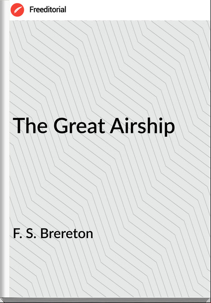 F. S. Brereton The Great Airship