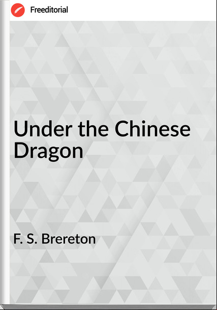 F. S. Brereton Under the Chinese Dragon