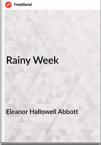 Eleanor Hallowell Abbott - Rainy Week