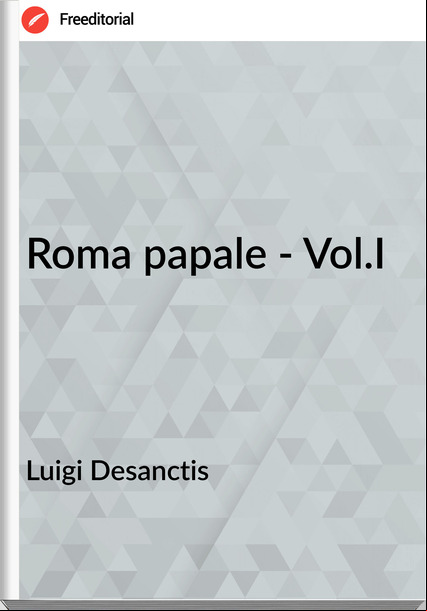 Luigi Desanctis - Roma papale - Vol.I