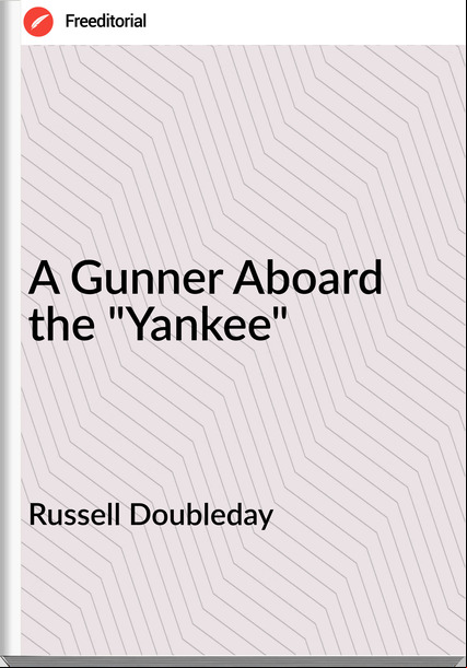 Russell Doubleday A Gunner Aboard the "Yankee"
