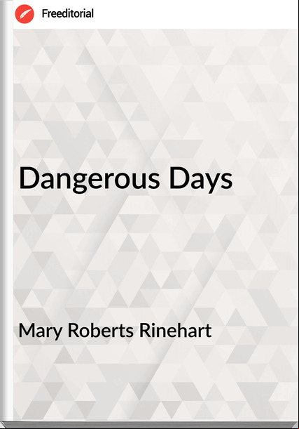 Mary Roberts Rinehart Dangerous Days