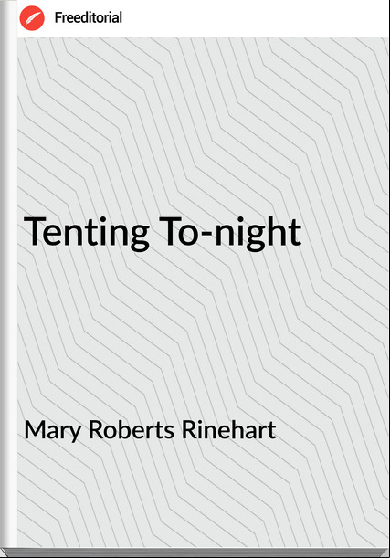Mary Roberts Rinehart Tenting To-night