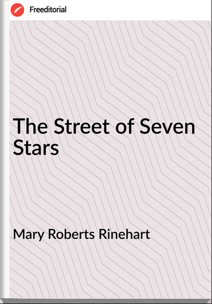 Mary Roberts Rinehart The Street of Seven Stars