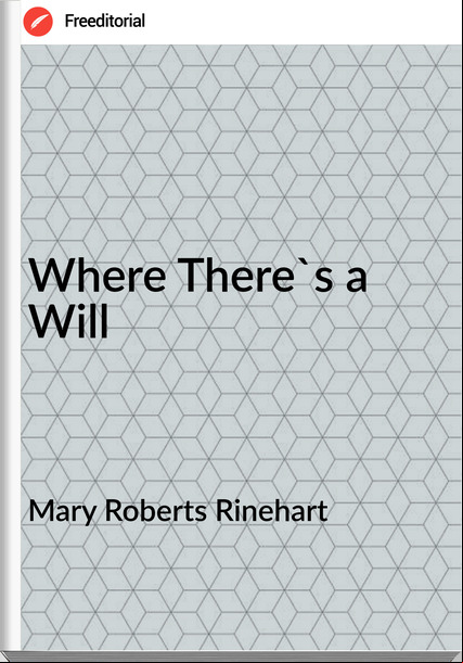 Mary Roberts Rinehart Where There's a Will