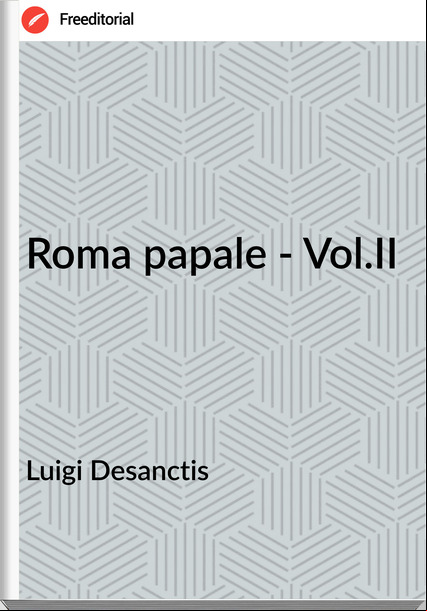 Luigi Desanctis - Roma papale - Vol.II